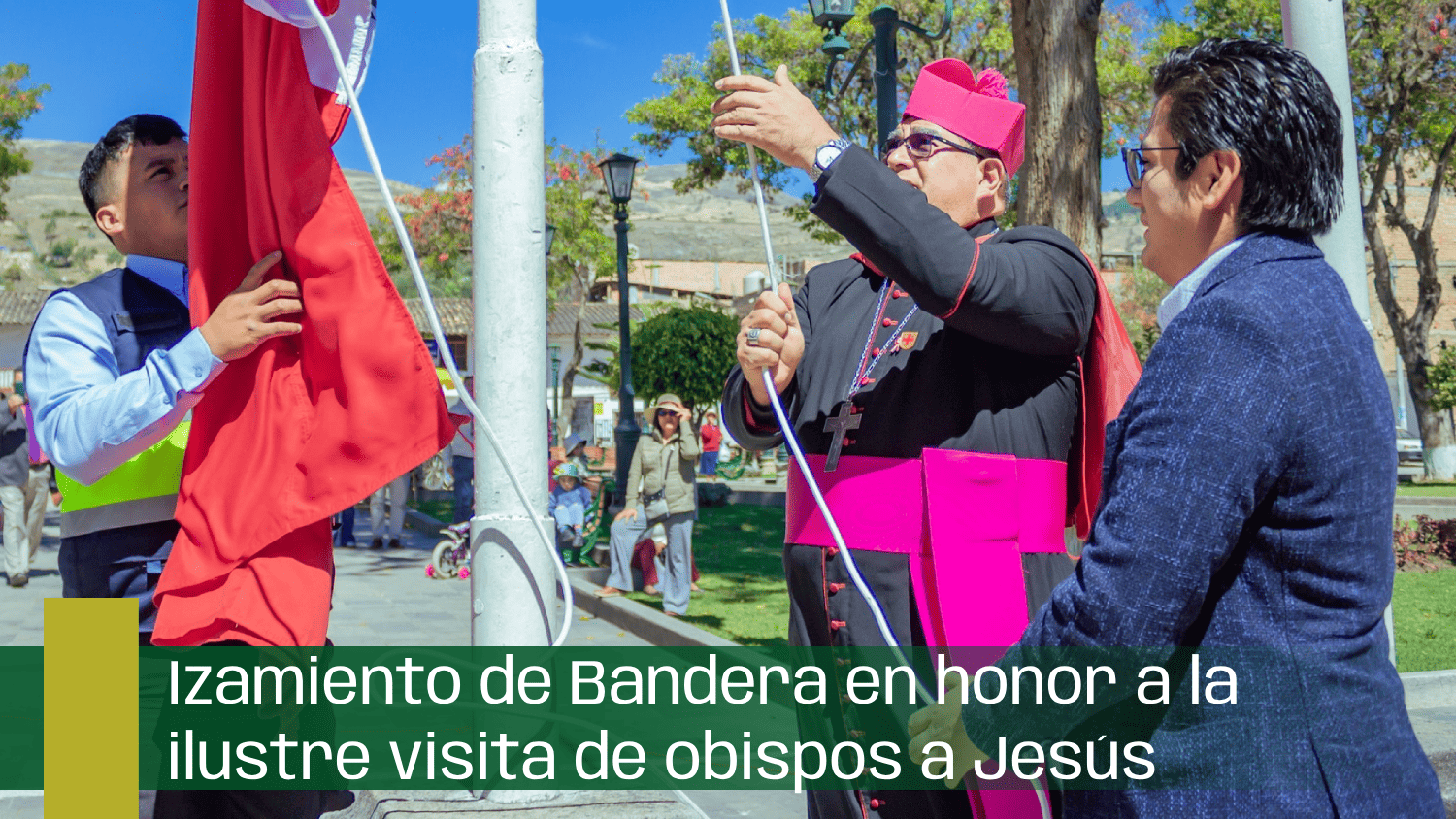 Izamiento de Bandera en honor a la ilustre visita de obispos a Jesús